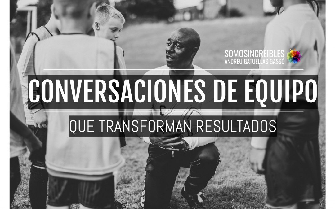 CONVERSACIONES DE EQUIPO QUE TRANSFORMAN RESULTADOS